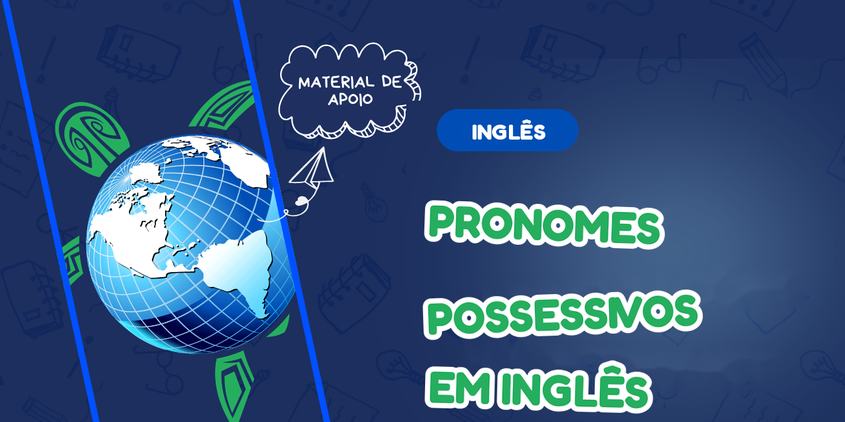 Pronomes possessivos em inglês: o erro que todo brasileiro comete (e como parar de cometer)